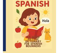 Spanish Picture Dictionary for Beginners - 65 Easy Words and Phrases with Pictures to Memorize Better: Spanish for Beginners: Fun First Words and Phrases