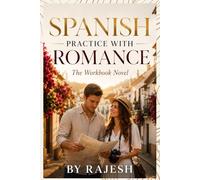 SPANISH PRACTICE WITH ROMANCE A WORKBOOK NOVEL BY RAJESH: Learn Spanish Through a Romance Thriller with 5,000+ Fill-in-the-Blank