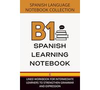 Spanish Progress Journal B1 Level: Lined Workbook for Intermediate Learners to Strengthen Grammar and Expression