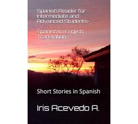 Spanish Reader for Intermediate and Advanced Students-Spanish to English Translation: Short Stories in Spanish