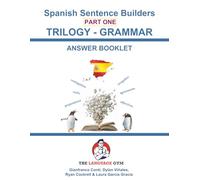 Spanish Sentence Builders - TRILOGY - Part I - Grammar Booklet - ANSWER BOOK