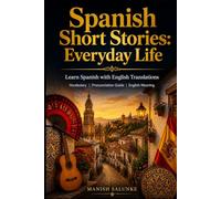 Spanish Short Stories: Everyday Life: Learn Spanish with English Translations | Vocabulary | Pronunciation Guide | English Meaning