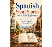 Spanish Short Stories for Adult Beginners: 30 Easy, Feel-Good Stories to Learn Spanish - A1 Reading Practice with Free Audio, Glossaries & Every Word Checked Against the Instituto Cervantes List