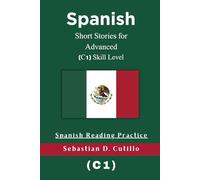 Spanish Short Stories for Advanced (C1) Skill Level - Spanish Reading Practice