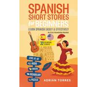 Spanish Short Stories for Beginners: 32 Bilingual Stories - Learn Spanish Easily & Effectively - No Prior Knowledge Needed (With Audio, Quizzes, Vocabulary & Puzzles)