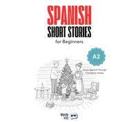 Spanish Short Stories for Beginners - A2: Start Spanish with 20 Christmas Stories, English Translations, Simple Questions, and Festive Vocabulary.