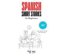 Spanish Short Stories for Beginners - A2: Start Spanish with 30 New Year Stories, English Translations, Simple Questions, and Festive Vocabulary.