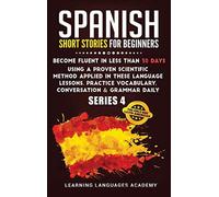 Spanish Short Stories for Beginners: : Become Fluent in Less Than 30 Days Using