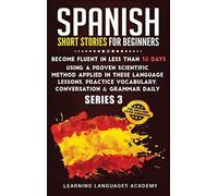 Spanish Short Stories for Beginners: Become Fluent in Less Than 30 Days Using a