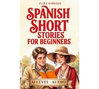 Spanish Short Stories for Beginners: Bilingual Spanish English Story Book, Learn Spanish Naturally and Easily A1 level