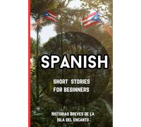 Spanish Short Stories for Beginners: Historias Breves De La Isla Del Encanto
