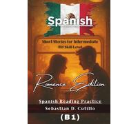 Spanish Short Stories for Intermediate (B1) Skill Level - Romance Edition - Spanish Reading Practice