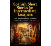 Spanish Short Stories for Intermediate Learners: Learn Spanish with English Translations | Vocabulary | Pronunciation Guide | English Meaning