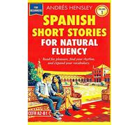 SPANISH SHORT STORIES FOR NATURAL FLUENCY: Volume 1: A Graded Reader for Beginners & Intermediate Learners (A2-B1) with Audio Companion and Rhythm-Based Fluency Method