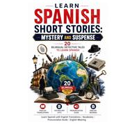 Spanish Short Stories: Mystery and Suspense - 20 Bilingual Detective Tales to Learn Spanish: Learn Spanish with English Translations | Vocabulary | Pronunciation Guide | English Meaning