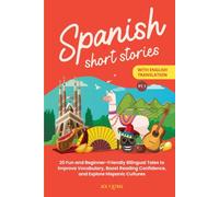 Spanish Short Stories with English Translation: 20 Fun and Beginner-Friendly Bilingual Tales to Improve Vocabulary, Boost Reading Confidence, and Explore Hispanic Cultures (Part 1)