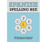 Spanish Spelling Bee: 200 Desafíos para Dominar la Ortografía en Español