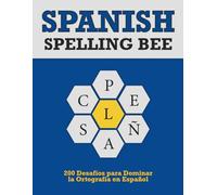 Spanish Spelling Bee: 200 Desafíos para Dominar la Ortografía en Español