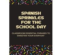 Spanish Sprinkles for the School Day: Classroom Essential Phrases to Sweeten Your Everyday