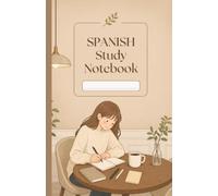 Spanish Study Notebook: 120-Page Study Log with Vocabulary, Grammar, Goals & Progress Tracker for Spanish Learners