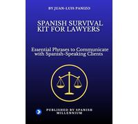 Spanish Survival Kit for Lawyers: Essential Phrases to Communicate with Spanish-Speaking Clients