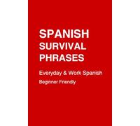 Spanish Survival Phrases for Everyday Life & Work: Real Conversations, Quick Lessons, and Practical Dialogues for Beginners - Speak Spanish Confidently in Daily and Work Situations