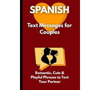 Spanish Text Messages for Couples: Romantic, Cute & Playful Phrases to Text Your Partner - With English Translation