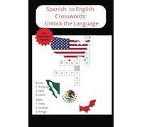 Spanish to English Crosswords: Unlock the Language: Crossword Puzzles to Learn and Practice Spanish Vocabulary - Translate Spanish Words into English and Build Language Skills