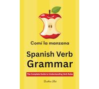 Spanish Verb Grammar: The Complete Guide to Understanding Verb Rules