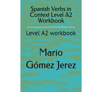 Spanish Verbs in Context Level A2 Workbook: Level A2 workbook