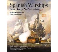 Spanish Warships in the Age of Sail, 1700-1860: Design, Construction, Careers and Fates