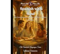 Spanish with Soul: The Complete Journey: From Words to Wisdom. The Complete Edition - All four levels