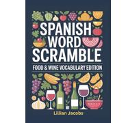 Spanish Word Scramble Food & Wine Vocabulary Edition: 80 Puzzles for Teens and Adults Learning Spanish, Food & Wine Word Games with Solutions to Boost Vocabulary