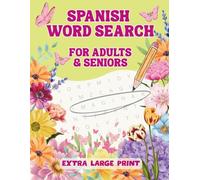 Spanish Word Search for Adults & Seniors Extra Large Print: 80 Extra Large Print Relaxing Puzzles in Spanish with Mindful & Inspirational Reflections ... Your Mind (Mindfulness Puzzle Collection)