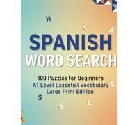 SPANISH WORD SEARCH for Beginners: 100 A1-Level Puzzles to Master Essential Vocabulary (Sopa de Letras) with English Meanings.