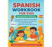Spanish Workbook for Kids Homeschool Edition: Fun Lessons, Games & Activities to Build Vocabulary, Confidence, and Speaking Skills - Perfect for Learning at Home