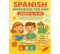 Spanish Workbook for Kids: Learn & Play Fun Activities to Build Vocabulary, Confidence, and Speaking Skills