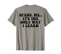 Spank me.. è l'unico modo in cui imparo ( sul retro ) Maglietta