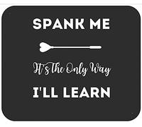 Spank Me It's The Only Way I'll Learn Sexy BDSM Kinky Fetish Mousepad Bordi Cuciti Tappetino per Mouse Antiscivolo Mouse Pad for Laptop Gaming Casa 25X30Cm