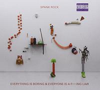 Spank Rock - Everything Is Boring