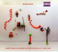 Spank Rock - Everything Is Boring & Everyone Is A F---Ing Lia