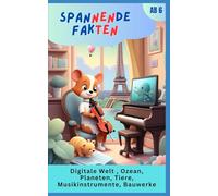 Spannende Fakten | Kinderwissen - Digitale Welt, Ozean, Planeten, Tiere, Musikinstrumente & Bauwerke