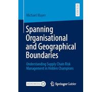 Spanning Organisational and Geographical Boundaries: Understanding Supply Chain Risk Management in Hidden Champions