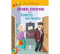 Spanzi, cicicchi e il pianto misterioso. Ediz. illustrata