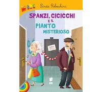 Spanzi, cicicchi e il pianto misterioso. Ediz. illustrata