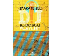 Sparate sul dj! Il libro delle playlist