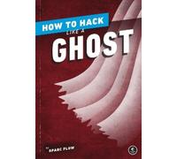 Sparc Flow How to Hack Like a Ghost (Tascabile)