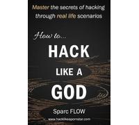 Sparc Flow How to Hack Like a God (Tascabile) Hack the Planet