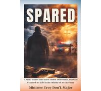 SPARED: A Story That Could Have Ended Differently, But God Claimed My Life in the Middle of My Mayhem