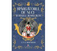 Spargatorul de nuci si regele soarecilor - E.T.A. Hoffmann, Editie in limba romana